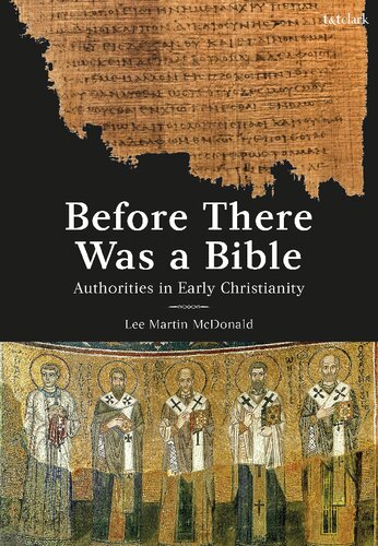Before There Was A Bible Authorities In Early Christianity 2023 Lee Martin Mcdonald
