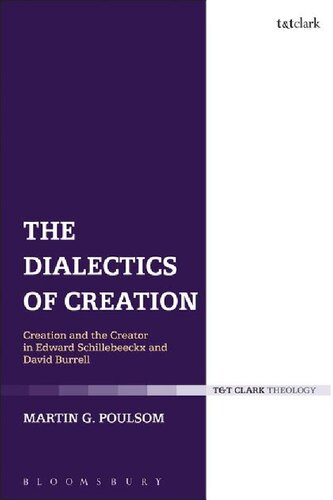 The Dialectics Of Creation Creation And The Creator In Edward Schillebeeckx And David Burrell Martin G Poulsom