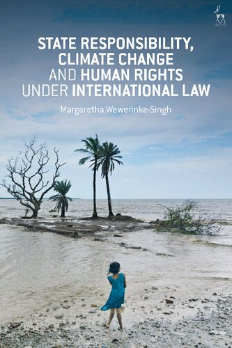 State Responsibility Climate Change And Human Rights Under International Law Margaretha Wewerinkesingh