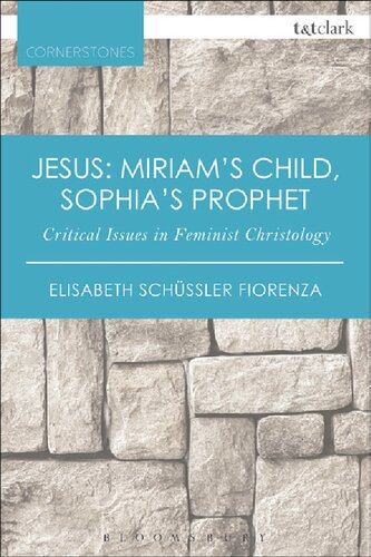 Jesus Miriams Child Sophias Prophet Critical Issues In Feminist Christology Elisabeth Schssler Fiorenza