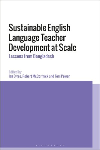 Sustainable English Language Teacher Development At Scale Lessons From Bangladesh Ian Eyres Robert Mccormick Tom Power Editors