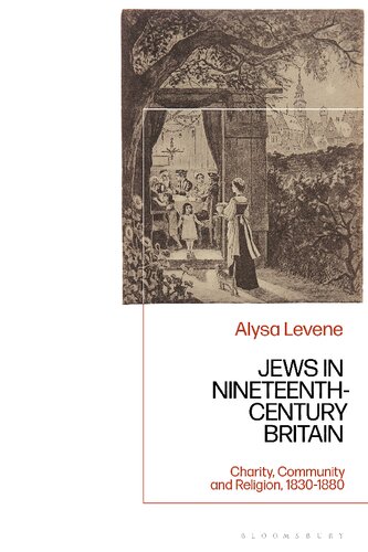 Jews In Nineteenthcentury Britain Charity Community And Religion 18301880 Alysa Levene