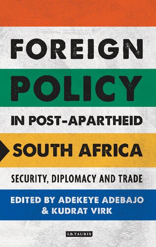 Foreign Policy In Postapartheid South Africa Security Diplomacy And Trade Adekeye Adebajo Kudrat Virk