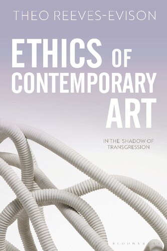 Ethics Of Contemporary Art In The Shadow Of Transgression Theo Reevesevison