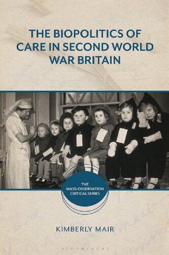 The Biopolitics Of Care In Second World War Britain Kimberly Mair