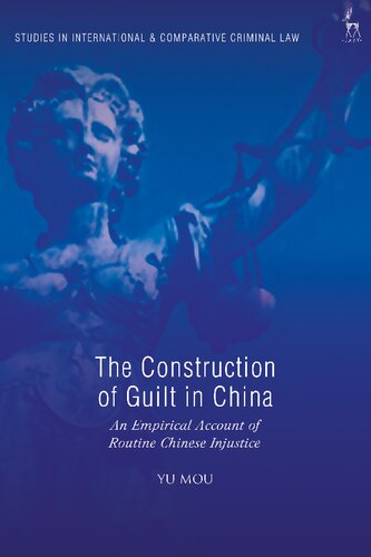 The Construction Of Guilt In China An Empirical Account Of Routine Chinese Injustice Yu Mou