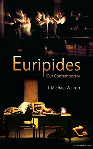 Euripides Our Contemporary Plays And Playwrights 1st Edition J Michael Walton