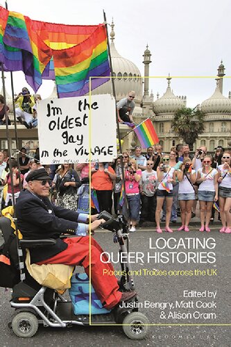 Locating Queer Histories Matt Cook Alison Oram Justin Bengry