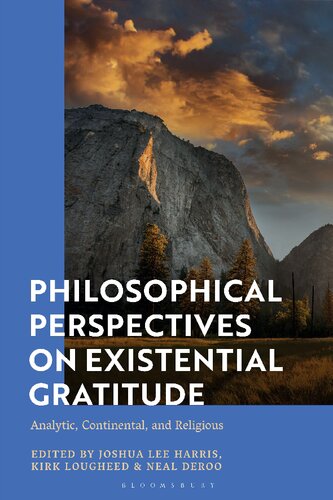 Philosophical Perspectives On Existential Gratitude Analytic Continental And Religious Joshua Lee Harris Kirk Lougheed Neal Deroo