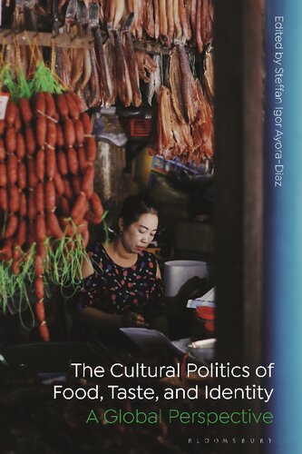 The Cultural Politics Of Food Taste And Identity A Global Perspective Steffan Igor Ayoradiaz Editor