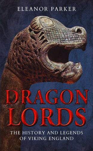 Dragon Lords The History And Legends Of Viking England Eleanor Parker