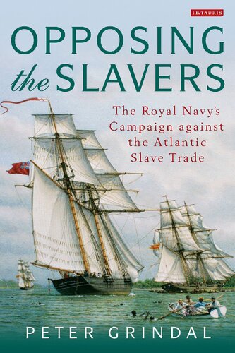 Opposing The Slavers The Royal Navys Campaign Against The Atlantic Slave Trade Peter Grindal
