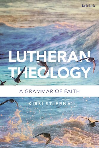 Lutheran Theology A Grammar Of Faith Kirsi Stjerna