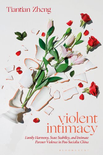Violent Intimacy Family Harmony State Stability And Intimate Partner Violence In Postsocialist China Tiantian Zheng