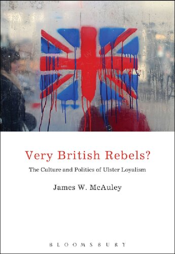 Very British Rebels The Culture And Politics Of Ulster Loyalism James W Mcauley