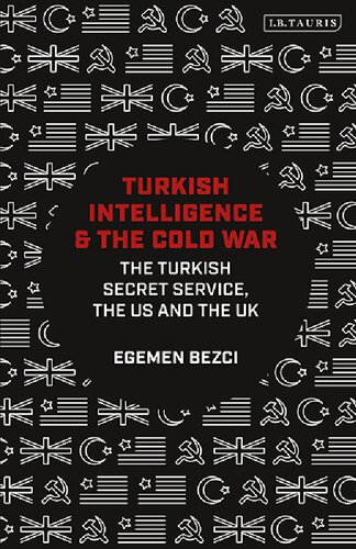 Turkish Intelligence And The Cold War The Turkish Secret Service The Us And The Uk Egemen Bezci