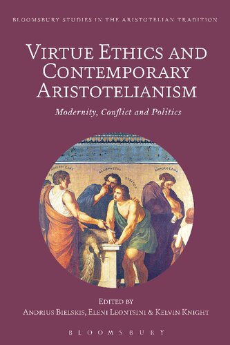 Virtue Ethics And Contemporary Aristotelianism Modernity Conflict And Politics Andrius Bielskis Eleni Leontsini Kelvin Knight