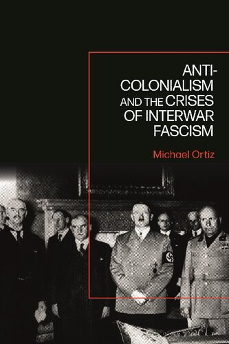 Anticolonialism And The Crises Of Interwar Fascism Michael Ortiz