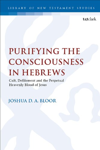 Purifying The Consciousness In Hebrews Cult Defilement And The Perpetual Heavenly Blood Of Jesus Joshua D A Bloor