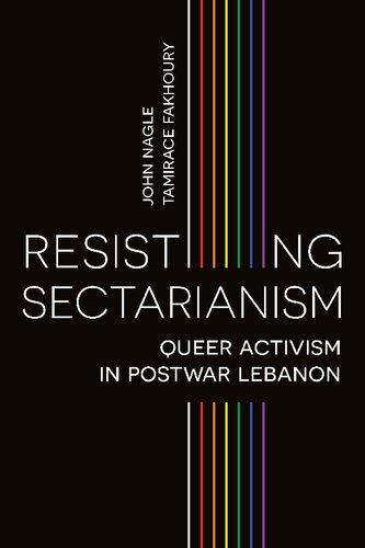 Resisting Sectarianism Queer Activism In Postwar Lebanon John Nagle Tamirace Fakhoury