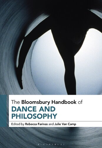 The Bloomsbury Handbook Of Dance And Philosophy Rebecca L Farinas Julie C Van Camp Editors
