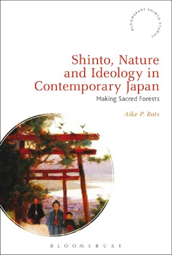 Shinto Nature And Ideology In Contemporary Japan Making Sacred Forests Aike P Rots
