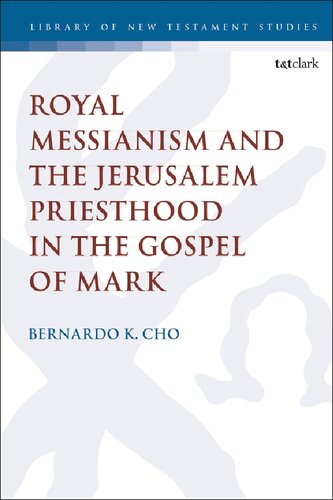 Royal Messianism And The Jerusalem Priesthood In The Gospel Of Mark Bernardo Cho