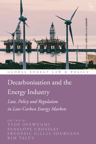 Decarbonisation And The Energy Industry Law Policy And Regulation In Lowcarbon Energy Markets Tade Oyewunmi Penelope Crossley Frdric Gilles Sourgens Kim Talus Editors