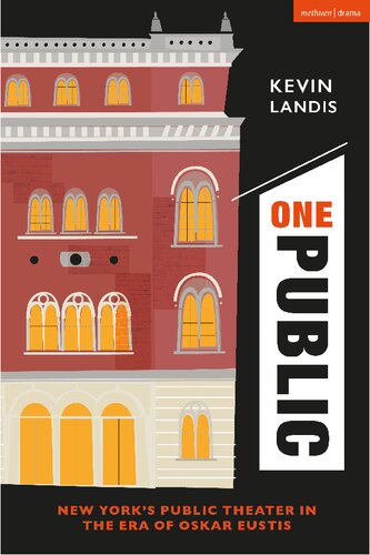 One Public New Yorks Public Theater In The Era Of Oskar Eustis Kevin Landis