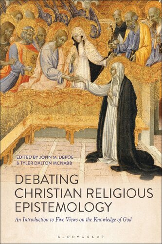 Debating Christian Religious Epistemology An Introduction To Five Views On The Knowledge Of God John M Depoe Tyler Dalton Mcnabb Editors
