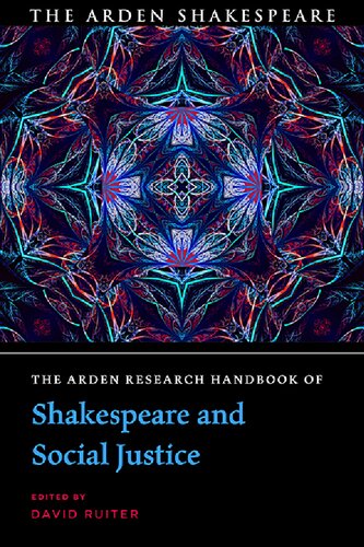 The Arden Research Handbook Of Shakespeare And Social Justice David Ruiter Editor