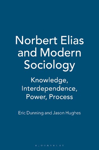Norbert Elias And Modern Sociology Knowledge Interdependence Power Process Eric Dunning Jason Hughes