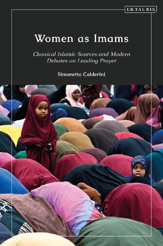 Women As Imams Classical Islamic Sources And Modern Debates On Leading Prayer Simonetta Calderini