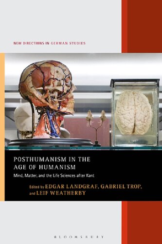 Posthumanism In The Age Of Humanism Mind Matter And The Life Sciences After Kant Edgar Landgraf Gabriel Trop Leif Weatherby Editors