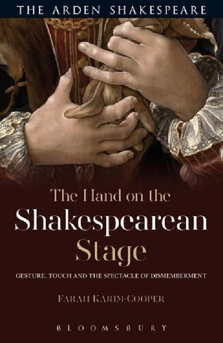 The Hand On The Shakespearean Stage Gesture Touch And The Spectacle Of Dismemberment Farah Karimcooper