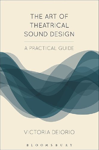 The Art Of Theatrical Sound Design A Practical Guide Victoria Deiorio