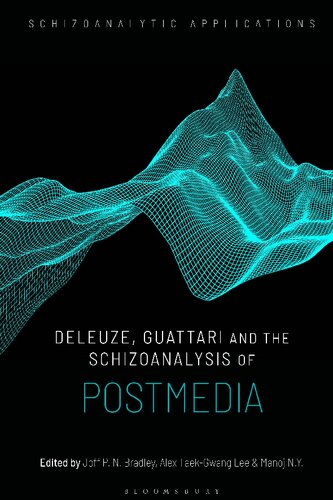 Deleuze Guattari And The Schizoanalysis Of Postmedia Joff P N Bradley Alex Taekgwang Lee N Y Manoj