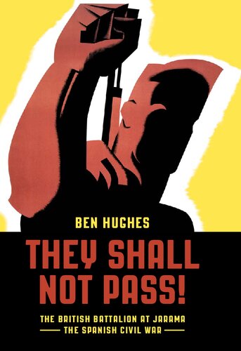 They Shall Not Pass The British Battalion At Jarama The Spanish Civil War Ben Hughes