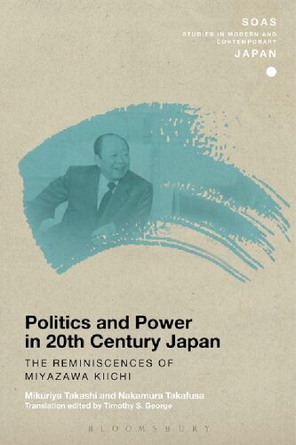 Politics And Power In 20thcentury Japan The Reminiscences Of Miyazawa Kiichi Mikuriya Takashi Nakamura Takafusa Timothy S George Editors