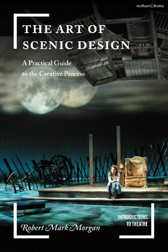 The Art Of Scenic Design A Practical Guide To The Creative Process Robert Mark Morgan