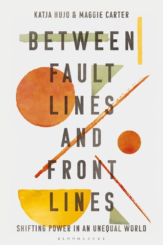 Between Fault Lines And Front Lines Shifting Power In An Unequal World Katja Hujo Maggie Carter Editors