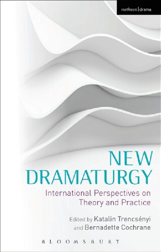 New Dramaturgy International Perspectives On Theory And Practice Katalin Trencsnyi Bernadette Cochrane Editors