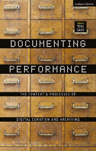 Documenting Performance The Context And Processes Of Digital Curation And Archiving Toni Sant Editor