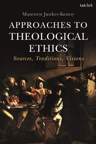 Approaches To Theological Ethics Sources Traditions Visions Maureen Junkerkenny