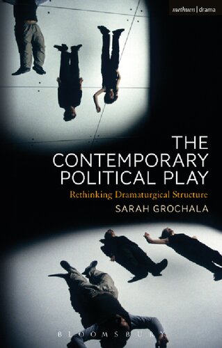 The Contemporary Political Play Rethinking Dramaturgical Structure Sarah Grochala