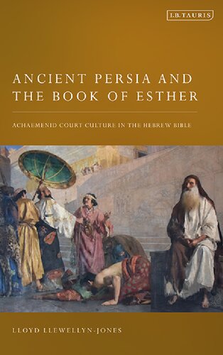 Ancient Persia And The Book Of Esther Achaemenid Court Culture In The Hebrew Bible Lloyd Llewellynjones
