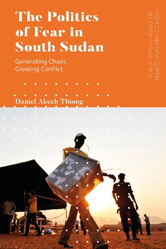 The Politics Of Fear In South Sudan Daniel Akech Thiong