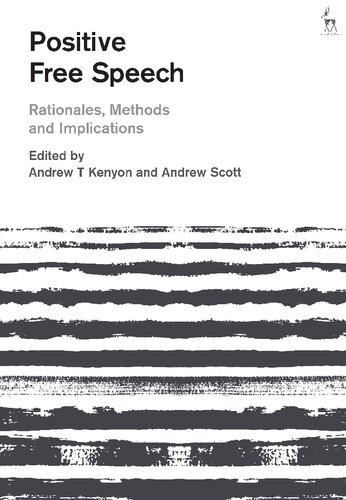 Positive Free Speech Rationales Methods And Implications Andrew T Kenyon Andrew Scott Editors