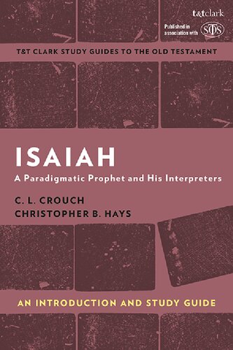 Isaiah An Introduction And Study Guide A Paradigmatic Prophet And His Interpreters C L Crouch Christopher B Hays