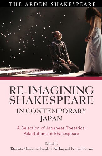 Reimagining Shakespeare In Contemporary Japan A Selection Of Japanese Theatrical Adaptations Of Shakespeare Tetsuhito Motoyama Rosalind Fielding Fumiaki Konno Editors